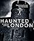 Haunted London, New Edition: Discovering the City's Best Kept Secrets (IMM Lifestyle Books)