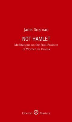 Not Hamlet: Meditations on the Frail Position of Women in Drama (Kindle Edition)