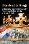 President or King?: Evaluating the Expansion of Executive Power from Abraham Lincoln to George W. Bush (White House Studies) President or King?: Evaluating the Expansion of Executive Power from Abraham Lincoln to George W. Bush (White House Studies)