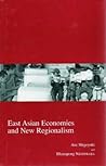 East Asian Economies and New Regionalism (16) (Kyoto Area Studies on Asia) East Asian Economies and New Regionalism (16) (Kyoto Area Studies on Asia)