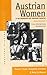 Austrian Women in the Nineteenth and Twentieth Centuries: Cross-disciplinary Perspectives (Austrian and Habsburg Studies, 1)
