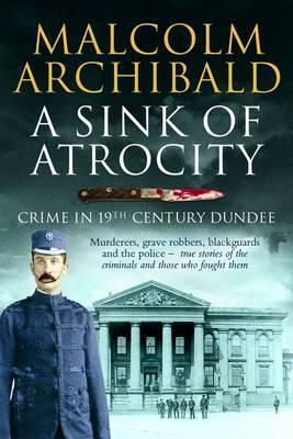 A Sink of Atrocity: Crime of 19th Century Dundee