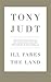 Ill Fares The Land by Tony Judt