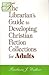Librarian's Guide to Developing Christian Fiction Collections... by Barbara J. Walker