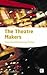 The Theatre Makers: How Sev...
