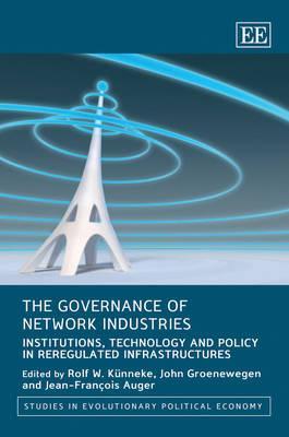 The Governance of Network Industries: Institutions, Technology and Policy in Reregulated Infrastructures (Studies in Evolutionary Political Economy series)