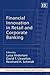 Financial Innovation in Retail and Corporate Banking (New Horizons in Money and Finance series)