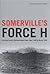Somerville's Force H: The Royal Navy's Gibraltar-Based Fleet, June 1940 To March 1942