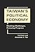 Taiwan's Political Economy:...