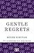 Gentle Regrets: Thoughts from a Life