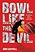Bowl Like the Devil