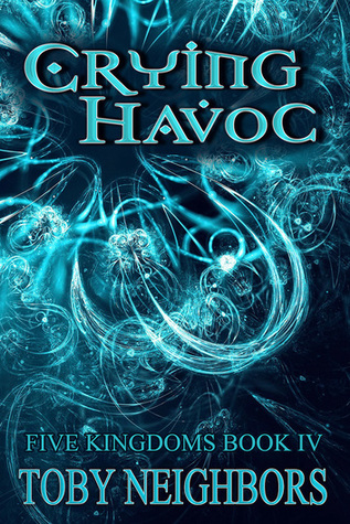 Crying Havoc (Five Kingdoms, #4)
