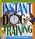 Instant Dog Training. The quick response programme to understand your dog and train your dog with instant reward based training