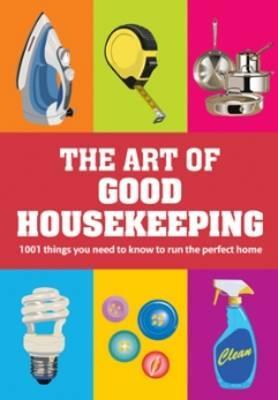 The Art of Good Housekeeping: 1001 things you need to know to run the perfect home [Sep 06, 2010] Good Housekeeping Institute