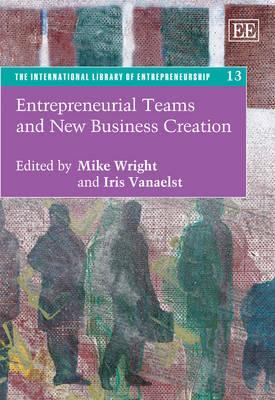 Entrepreneurial Teams and New Business Creation (The International Library of Entrepreneurship series, 13)