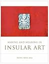 Making and Meaning in Insular Art (TRIARC Research Studies in Irish Art)