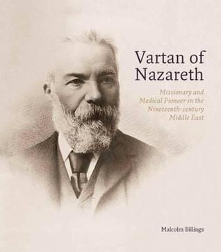 Vartan of Nazareth: Missionary and Medical Pioneer in the Nineteenth-Century Middle East (Hardcover)