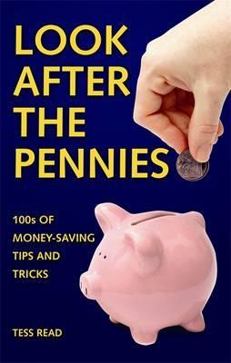 Look After the Pennies: 100s of Money-Saving Tips and Tricks