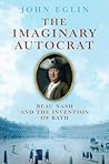 The Imaginary Autocrat: Beau Nash And The Invention Of Bath