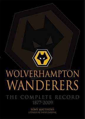 Wolverhampton Wanderers: The Complete Record 1877-2009
