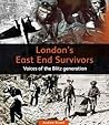London's East End Survivors: Voices of the Blitz Generation