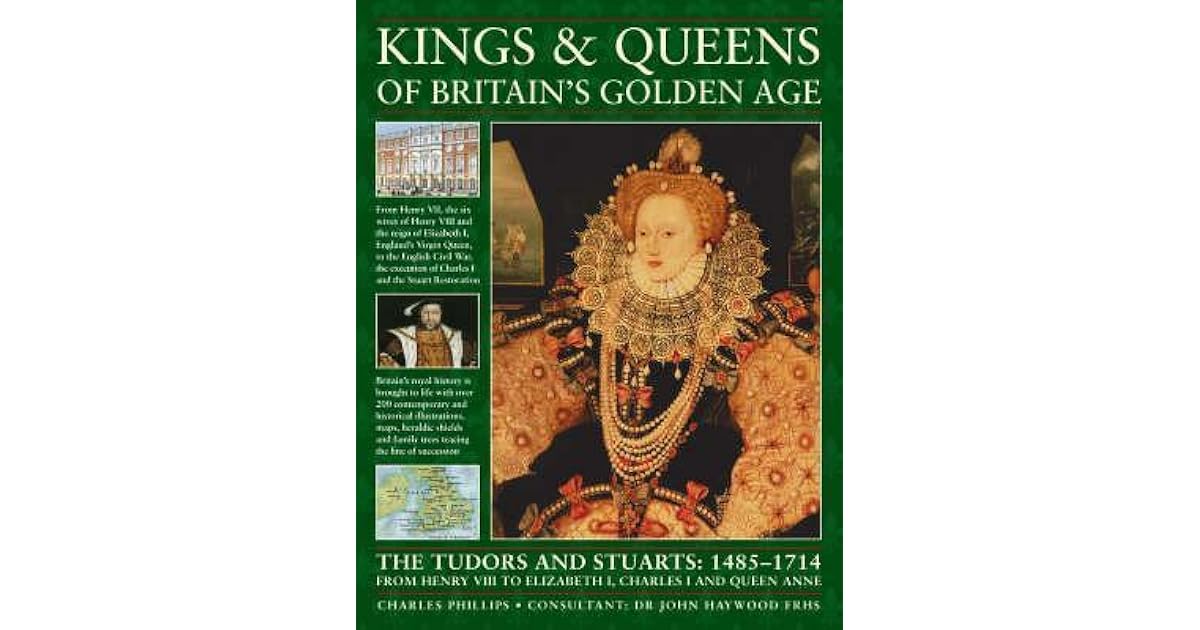 Kings and Queens of Britain's Golden Age The Tudors and Stuarts 1485