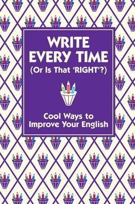 Write Every Time (or Is That 'Right'?): Cool Ways to Improve Your English