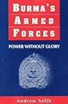 Burma's Armed Forces: Power Without Glory