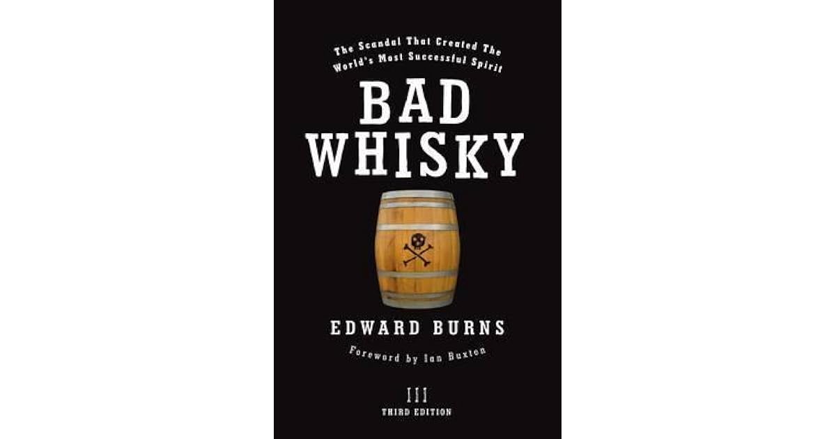 Bad Whisky The Scandal That Created The World's Most Successful Spirit