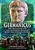 Germanicus: The Magnificent Life and Mysterious Death of Rome's Most Popular General