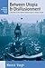 Between Utopia and Disillusionment: A Narrative of the Political Transformation in Eastern Europe (Studies in Contemporary European History, 1)