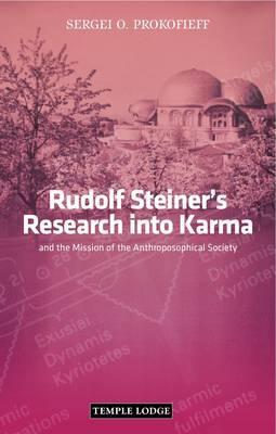 Rudolf Steiner's Research into Karma: And the Mission of the Anthroposophical Society