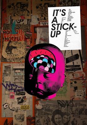 It's a Stick-Up: 20 Real Paste-Ups from the World's Greatest Street Artists (Paperback)