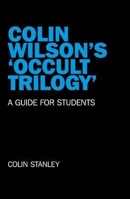 Colin Wilson's 'Occult Trilogy': A Guide for Students (Paperback)