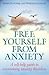 Free Yourself From Anxiety:...
