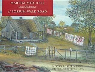 Martha Mitchell of Possum Walk Road: Texas Quiltmaker (Volume 2) (Huntsville History)