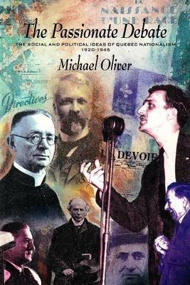 The Passionate Debate: The Social and Politcal Ideas of Quebec Nationalism 1920–1945 (Dossier Quebec)