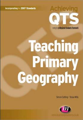 Teaching Primary Geography (Achieving QTS Series)
