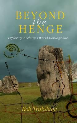Beyond the Henge: Exploring Avebury's World Heritage Site (Paperback)