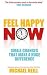Feel Happy Now! by Michael Neill Feel Happy Now! by Michael Neill
