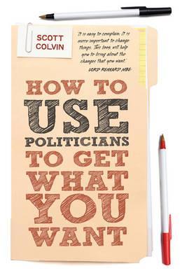 How to Use Politicians to Get What You Want (Paperback)
