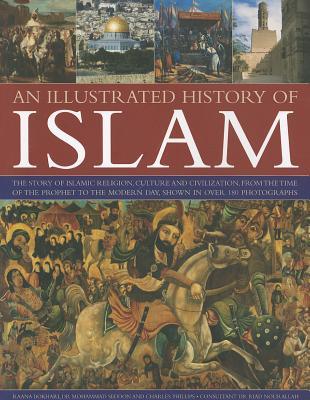 Illustrated History of Islam: The story of Islamic religion, culture and civilization, from the time of the Prophet to the modern day, shown in over 180 photographs (Paperback)