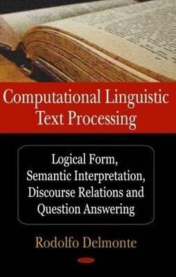 Computational Linguistic Text Processing: Logical Form, Semantic Interpretation, Discourse Relations and Question Answering