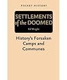 Settlements of the Doomed: History's Forsaken Camps and Communes