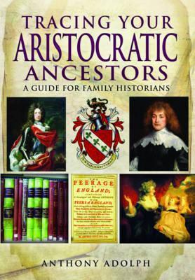 Tracing Your Aristocratic Ancestors: A Guide for Family Historians