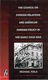 The Council on Foreign Relations and American Policy in the Early Cold War The Council on Foreign Relations and American Policy in the Early Cold War