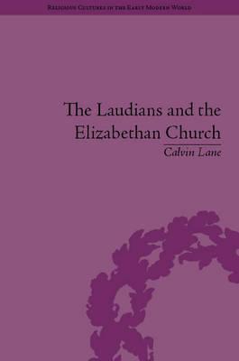 The Laudians and the Elizabethan Church: History, Conformity and Religious Identity in Post-Reformation England (Religious Cultures in the Early Modern World)