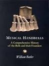 Musical Handbells: A Comprehensive History of the Bells and their Founders