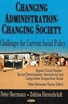 Changing Administration - Changing Society: Challenges for Current Social Policy (Applied Social Studies: Recent Developments, International and Comparative Perspectives Series) Changing Administration - Changing Society: Challenges for Current Social Policy (Applied Social Studies: Recent Developments, International and Comparative Perspectives Series)