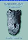 Debating Orientalization: Multidisciplinary Approaches to Processes of Change in the Ancient Mediterranean (Monographs in Mediterranean Archaeology, 10)